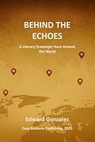 Behind the Echoes: A Literary Scavenger Hunt Around the World (Echoes of Tomorrow) B0G4R6SG7B Book Cover
