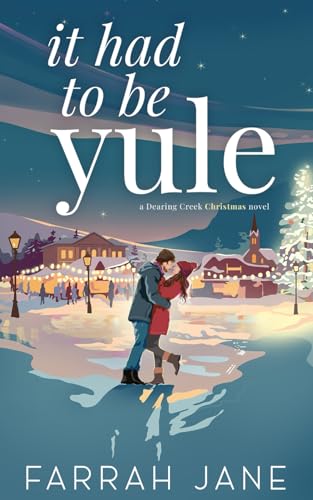 It Had To Be Yule: A Small Town Friends To Lovers Christmas Romance (Dearing Creek)