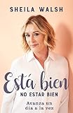 Est&Atilde;&iexcl; bien no estar bien: Avanza un d&Atilde;&shy;a a la vez (Spanish Edition)