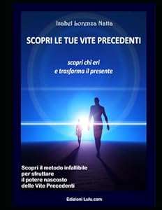 Scopri le tue vite precedenti: Scopri chi eri e trasforma il presente