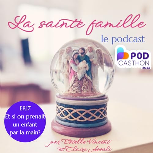 Ep 17 - Et si on prenait un enfant par la main? Podcasthon 2026