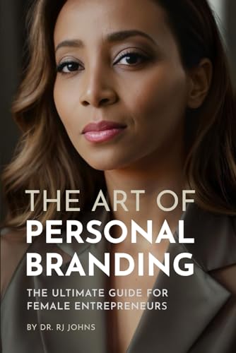 The Art of Personal Branding: The Ultimate Guide for Female Entrepreneurs
