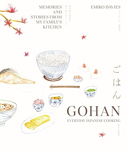 Gohan: Everyday Japanese Cooking: Memories and stories from my family’s kitchen