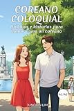 Coreano coloquial: Diálogos e historias para hablar como un coreano