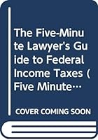 The Five-Minute Lawyer's Guide to Federal Income Taxes (Five Minute Lawyer) 0440217679 Book Cover