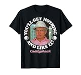 Caddyshack - You'll Get Nothing and Like It T-Shirt