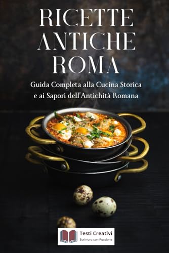 Ricette Antiche Roma: Guida Completa alla Cucina Storica e ai Sapori dell’Antichità Romana