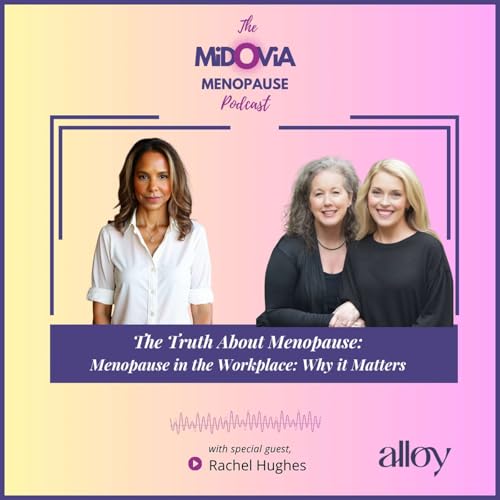 Episode 053: The Truth About Menopause: Menopause At Work: Why it Matters