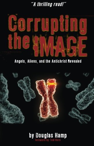 Corrupting the Image Book: Angels, Aliens, and the Antichrist Revealed by Douglas M Hamp (2013-09-24)