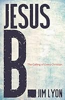 Jesus B.: The Calling of Every Christian 1593176805 Book Cover