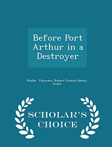 Before Port Arthur in a Destroyer - Scholar's C... 1296082644 Book Cover