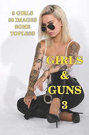 Girls and Guns 3: European Girls, some topless, with Guns and other