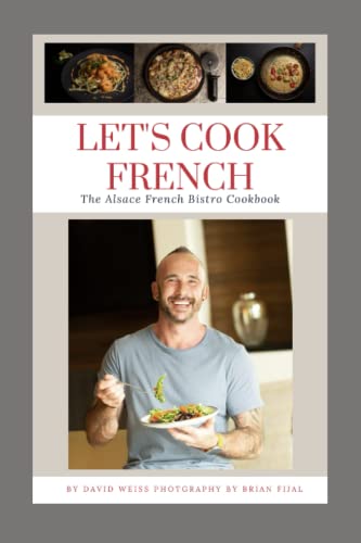 Let'S Cook French: The Alsace French Bistro Cookbook