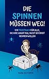  DIE SPINNEN MÜSSEN WEG!: Ein Trostbuch für alle, die ihre Angst mal nicht so ernst nehmen wollen