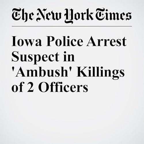 Iowa Police Arrest Suspect in 'Ambush' Killings of 2 Officers cover art