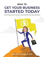 How to Get Your Business Started Today: The Entrepreneur's Guide to Successfully Starting a Business 1688423877 Book Cover