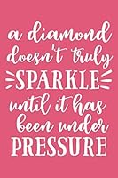 A Diamond Doesn't Truly Sparkle Until It Has Been Under Pressure: 6x9 Lined Writing Notebook Journal, 120 Pages – Pink with Quote About Perseverance and Growth 1091402124 Book Cover