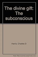 The Divine Gift: The Subconscious B0006EIGLA Book Cover
