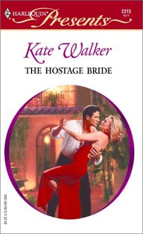 The Hostage Bride (By: Kate Walker)