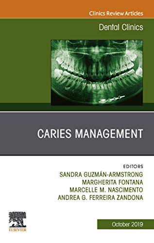 Caries Management, An Issue of Dental Clinics of North America (The Clinics: Dentistry Book 63)