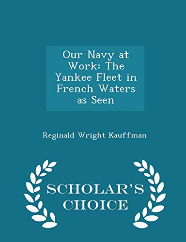 Our Navy at Work: The Yankee Fleet in French Wa... 1297119223 Book Cover