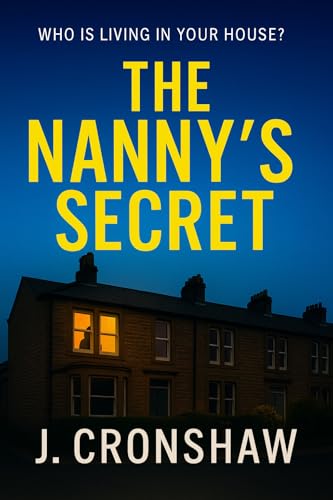 The Nanny's Secret: A Gripping Domestic Thriller of Family Secrets, Obsession, and Lies (Standalone Psychological Thrillers)