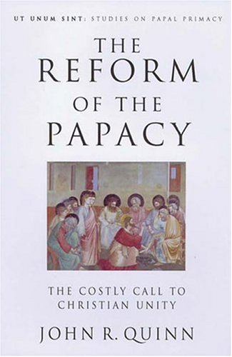 Reform of the Papacy: Costly Call to Christian Unity (Ut Unum Sint)