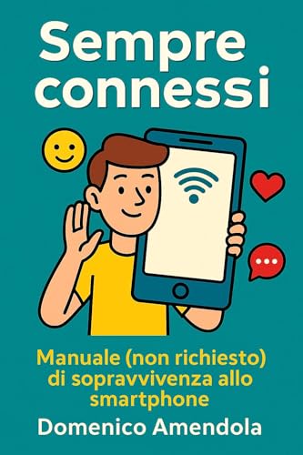 Sempre connessi: manuale (non richiesto) di sopravvivenza allo smartphone (Italian Edition)