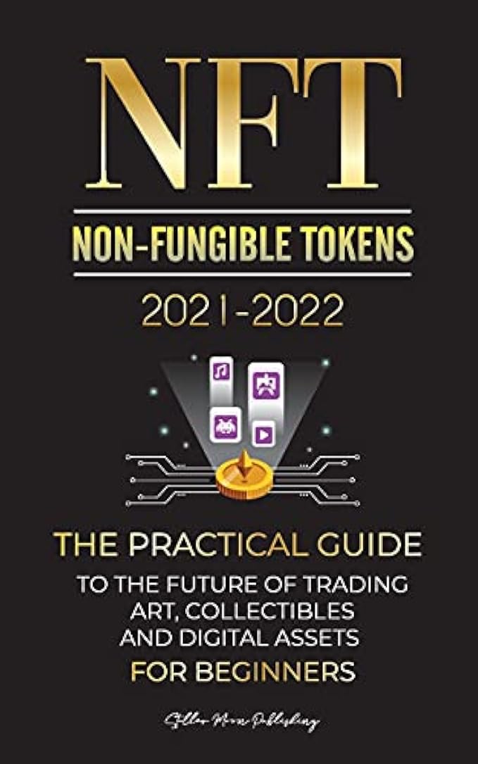 NFT (Non-Fungible Tokens) 2021-2022: The Practical Guide to Future of Trading Art, Collectibles and Digital Assets for Beginners (OpenSea, Rarible, ... EARNX, WAX & more) (Crypto Expert University)