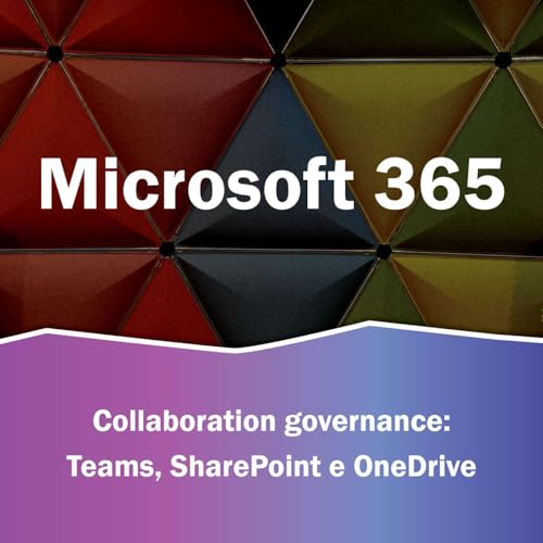S3.Ep4 - Collaboration governance: Teams, SharePoint e OneDrive