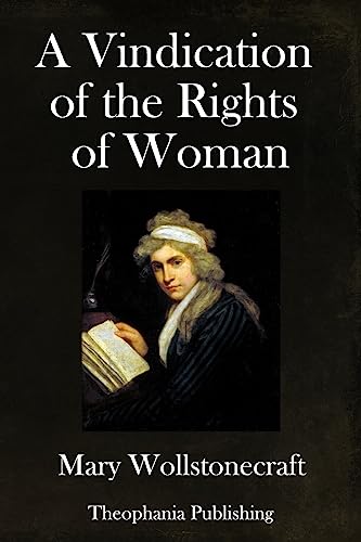 A Vindication of the Rights of Woman: With Strictures on Political and Moral Subjects
