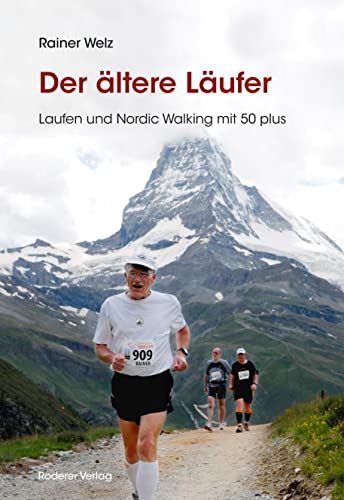 Der ältere Läufer: Laufen und Nordic Walking mit 50plus: Laufen und Nordic Walkin mit 50 plus