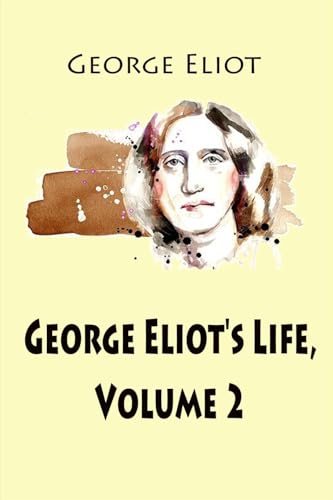 George Eliot's Life, Volume 2