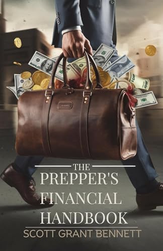The Prepper's Financial Handbook : A Comprehensive Guide to Securing Wealth, Navigating Crisis, and Thriving in Uncertainty