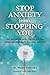 Stop Anxiety from Stopping You: The Breakthrough Program For Conquering Panic and Social Anxiety (What's Stopping You?)