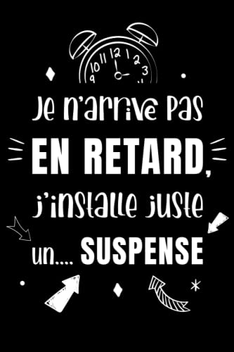 Je n'arrive pas en retard, j'installe juste un .... suspense: Carnet de Notes Ligné, 120 pages - Carnet de Notes Petit Format A5- Idéal Cadeau, ... Noel, pour Famille, Amis, Collègues