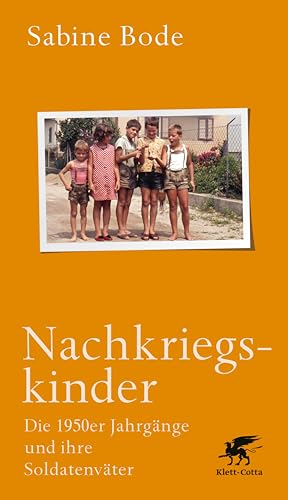 Nachkriegskinder: Die 1950er Jahrgänge und ihre Soldatenväter