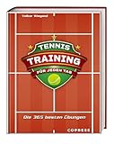 Tennistraining für jeden Tag. Die 365 besten Übungen für Technik, Taktik, Mentaltraining. Trainingsplan erstellen für Tennis-Unterricht oder eigenes Training. Für jede Spielstärke & Altersklasse