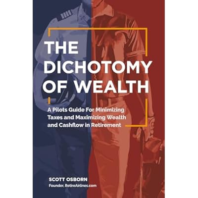 The Dichotomy of Wealth: A Pilot's Guide to Maximizing Wealth & Cashflow in Retirement