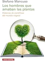 Los hombres que amaban las plantas: Historias de científicos del mundo vegetal