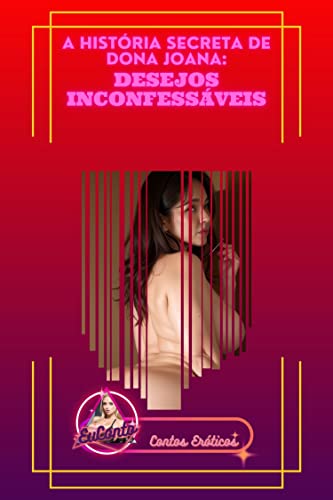 A História Secreta de Dona Joana: Desejos Inconfessáveis - Contos Eróticos, EuConto