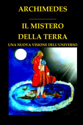 IL MISTERO DELLA TERRA: UNA NUOVA VISIONE DELL'UNIVERSO: 1