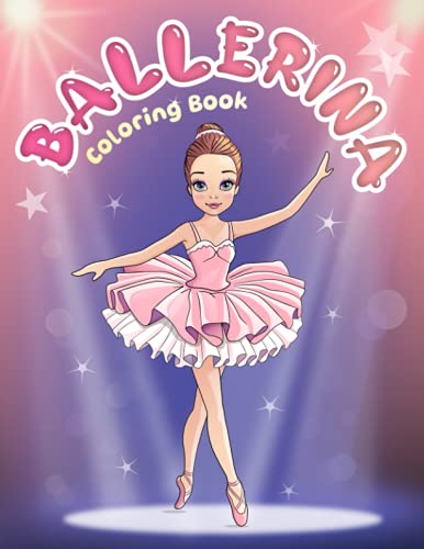 Ballerina Coloring Book: For kids ages 4-8, perfect Coloring Book For Girls with a passion for Dance and Ballet! (Elena Ballarini Coloring Collection)