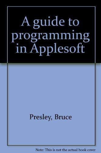 A guide to programming in Applesoft: Presley, Bruce: 9780931717284 ...