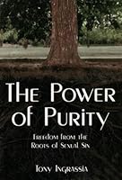 The Power of Purity: Freedom From the Roots of Sexual Sin 0974700703 Book Cover