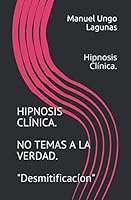 Hipnosis Cl?nica, No Temas a la Verdad : Desmitificaci?n . 1791698816 Book Cover