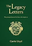 The Legacy Letters: The Prompted Journal for those who Inspire Us