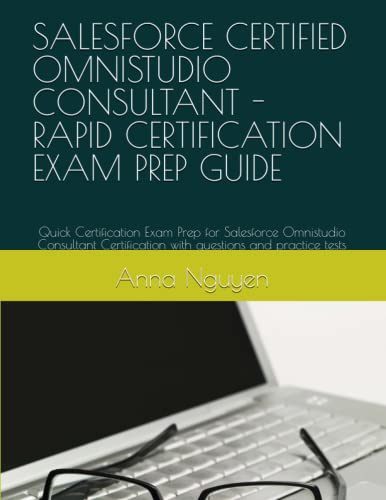 SALESFORCE CERTIFIED OMNISTUDIO CONSULTANT - RAPID CERTIFICATION EXAM PREP GUIDE: Quick Certification Exam Prep for Salesforce Omnistudio Consultant Certification with questions and practice tests cover