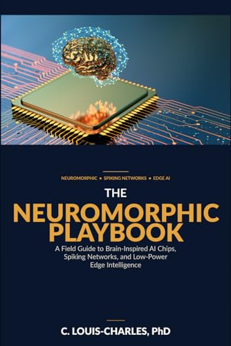 The Neuromorphic Playbook: A Field Guide to Brain-inspired AI chips, Spiking Networks, and Low-power Edge Intelligence