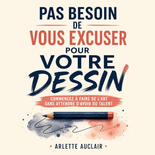 Couverture de Pas besoin de vous excuser pour votre dessin : Commencez &agrave; faire de l&rsquo;art sans attendre d&rsquo;av